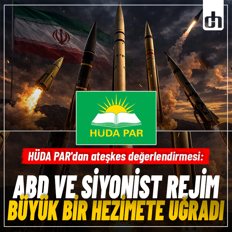 HÜDA PAR'dan ateşkes değerlendirmesi: ABD ve siyonist rejim büyük bir hezimete uğradı