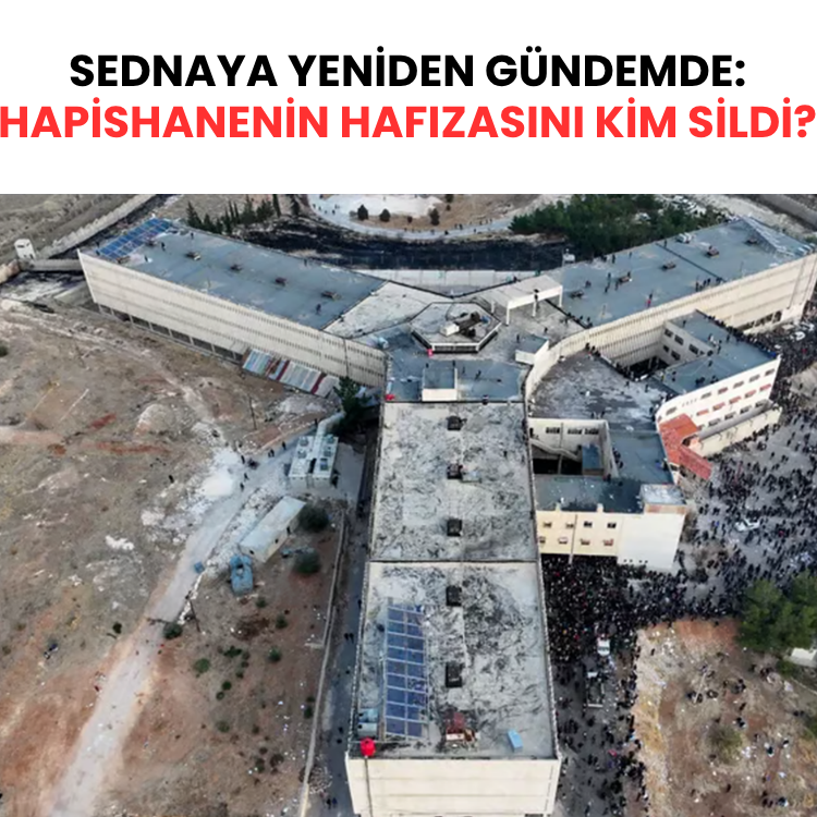 Sednaya yeniden gündemde: Hapishanenin hafızasını kim sildi?