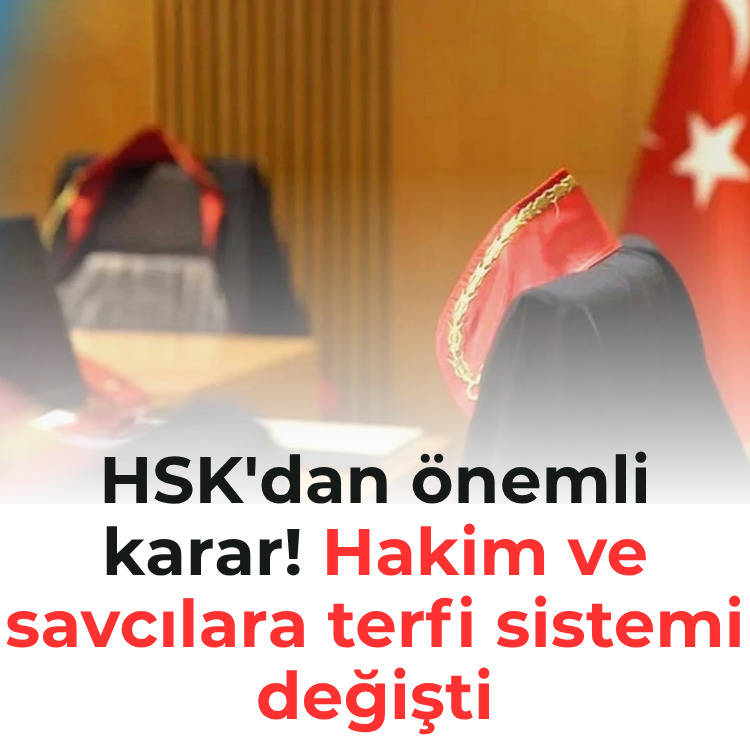 HSK'dan önemli karar! Hakim ve savcılarda terfi sistemi değişti