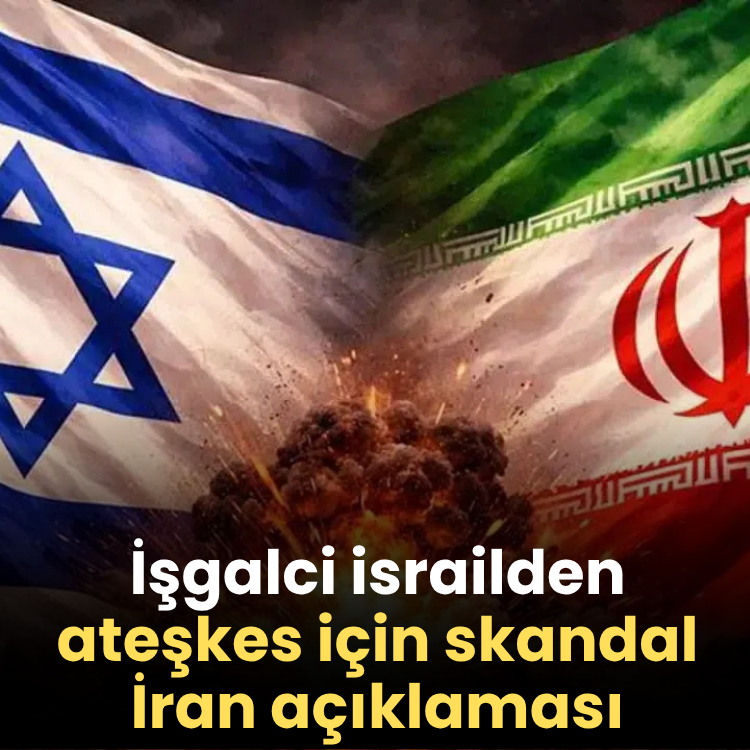 İşgalci israilden ateşkes için skandal İran açıklaması