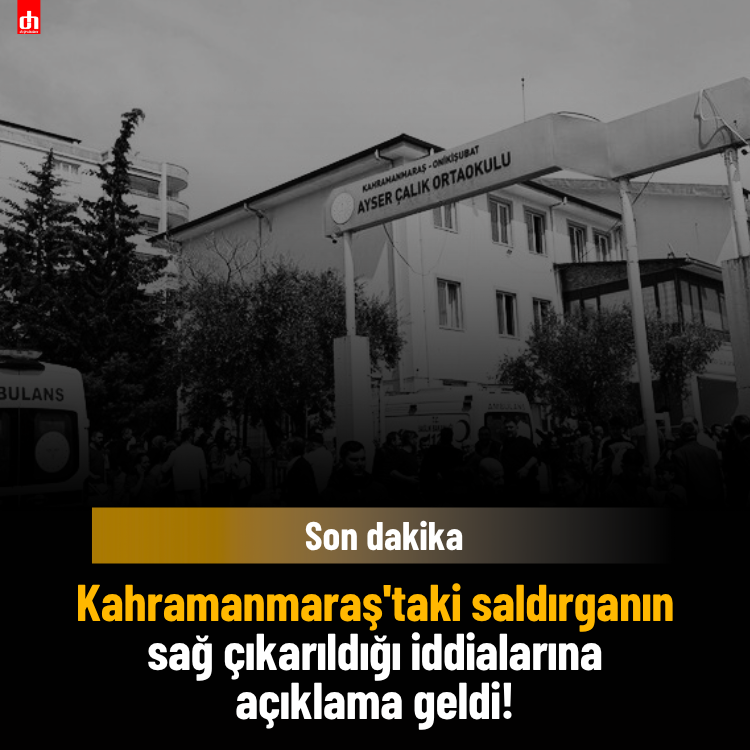 Kahramanmaraş'taki saldırganın sağ çıkarıldığı iddialarına açıklama geldi!