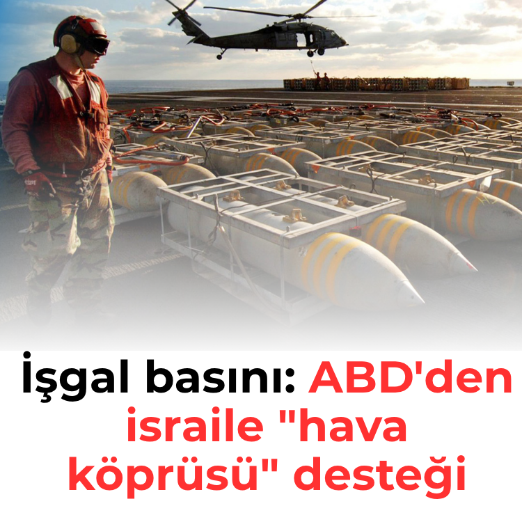 İşgal basını: ABD'den israile "hava köprüsü" desteği