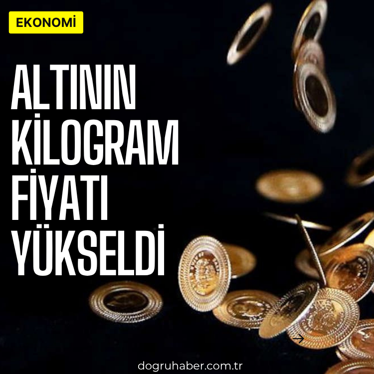 Altının kilogram fiyatı yükseldi
