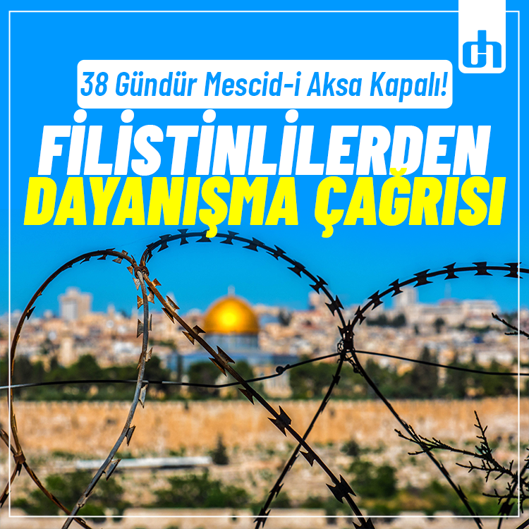 38 Gündür Mescid-i Aksa Kapalı! Filistinlilerden dayanışma çağrısı