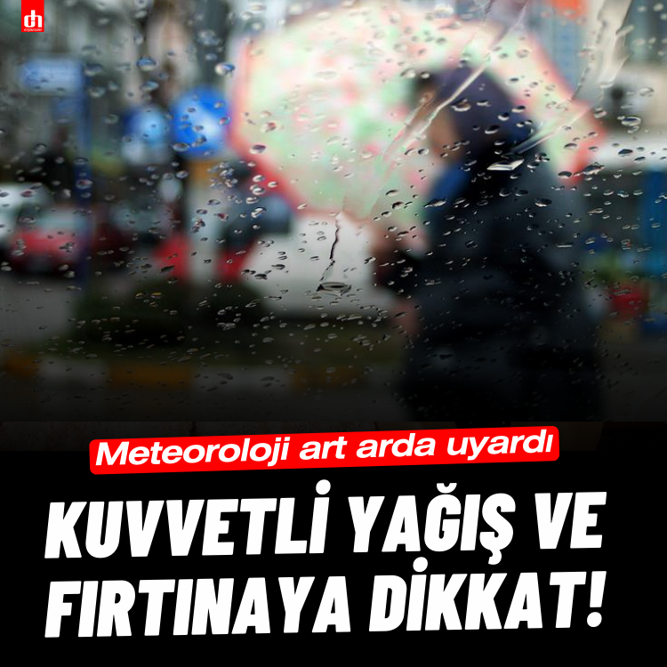 MGM'den kuvvetli yağış uyarısı!