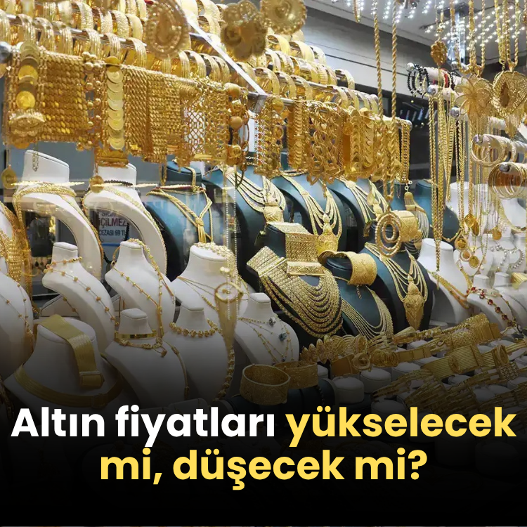 Altın fiyatları yükselecek mi, düşecek mi?