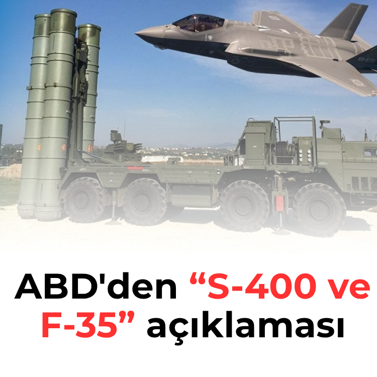 ABD'den “S-400 ve F-35” açıklaması