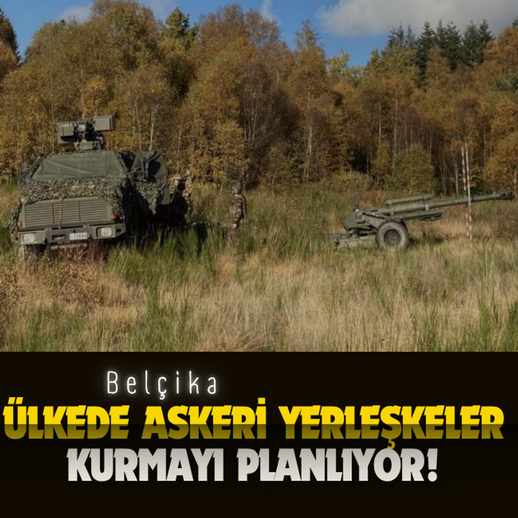 Belçika, ülkede askeri yerleşkeler kurmayı planlıyor!