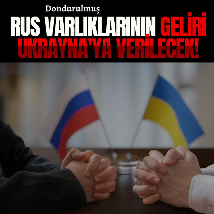 Dondurulmuş Rus varlıklarının geliri Ukrayna'ya verilecek!