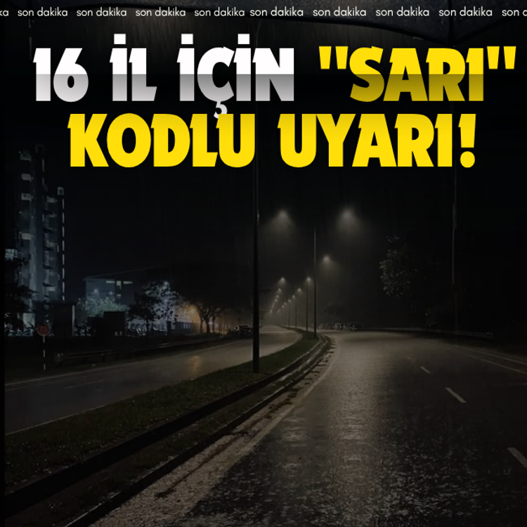 16 il için "sarı" kodlu uyarı!