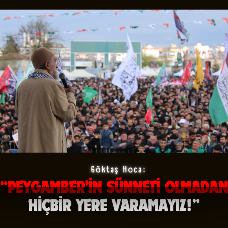 Göktaş Hoca: Peygamber'in sünneti olmadan hiçbir yere varamayız!