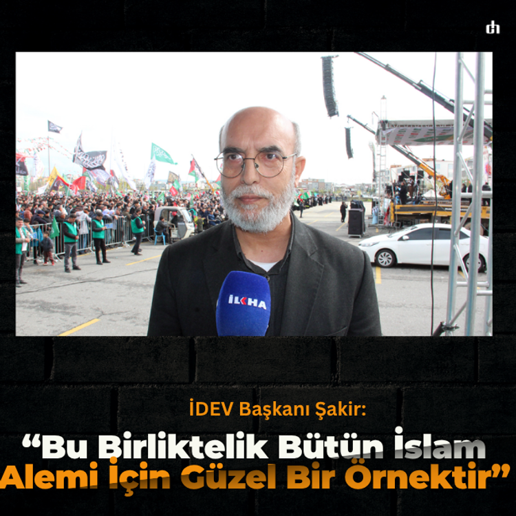 İDEV Başkanı Şakir: Bu birliktelik bütün İslam alemi için güzel bir örnektir