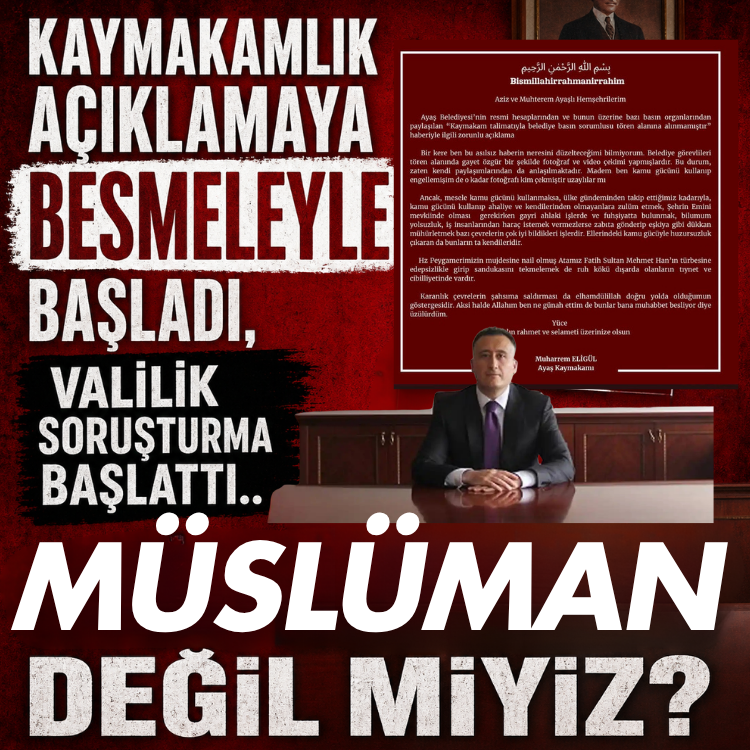 Kaymakamlık açıklamaya besmeleyle başladı, Valilik soruşturma başlattı.. Müslüman değil miyiz?