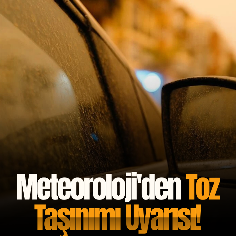 Meteoroloji'den toz taşınımı uyarısı!