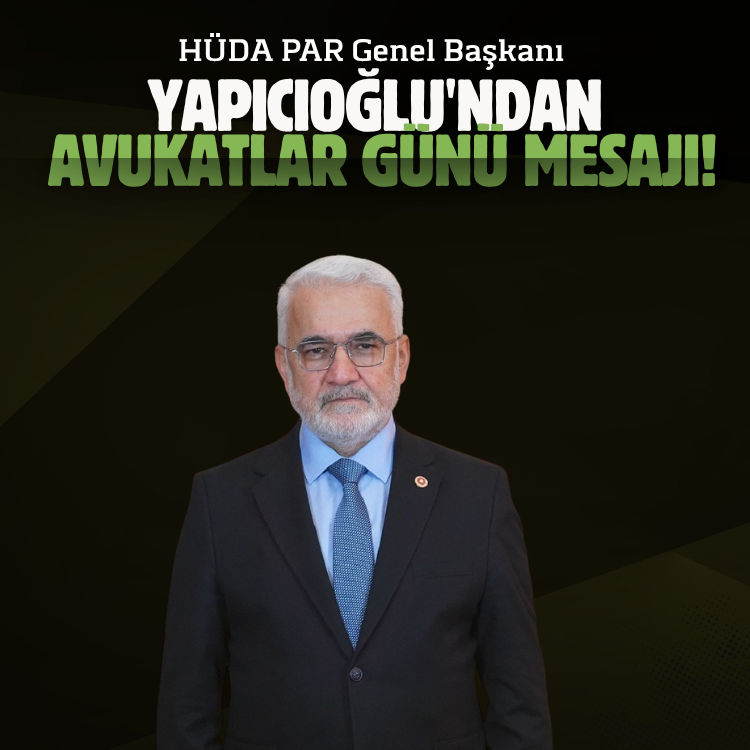 HÜDA PAR Genel Başkanı Yapıcıoğlu'ndan Avukatlar Günü mesajı!