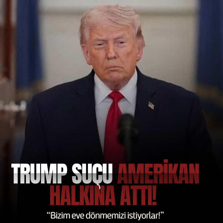 Trump suçu Amerikan halkına attı! Bizim eve dönmemizi istiyorlar!