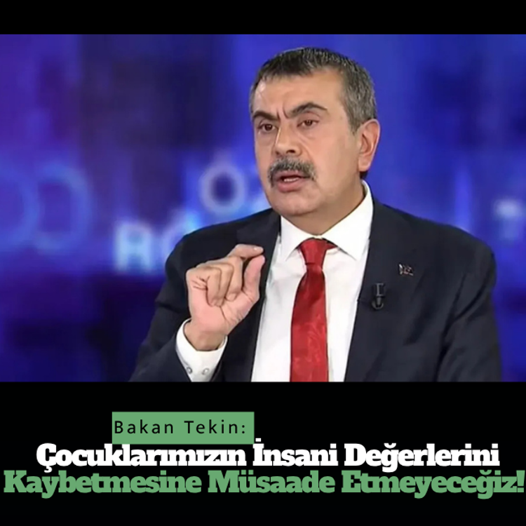 Bakan Tekin: Çocuklarımızın insani değerlerini kaybetmesine müsaade etmeyeceğiz!