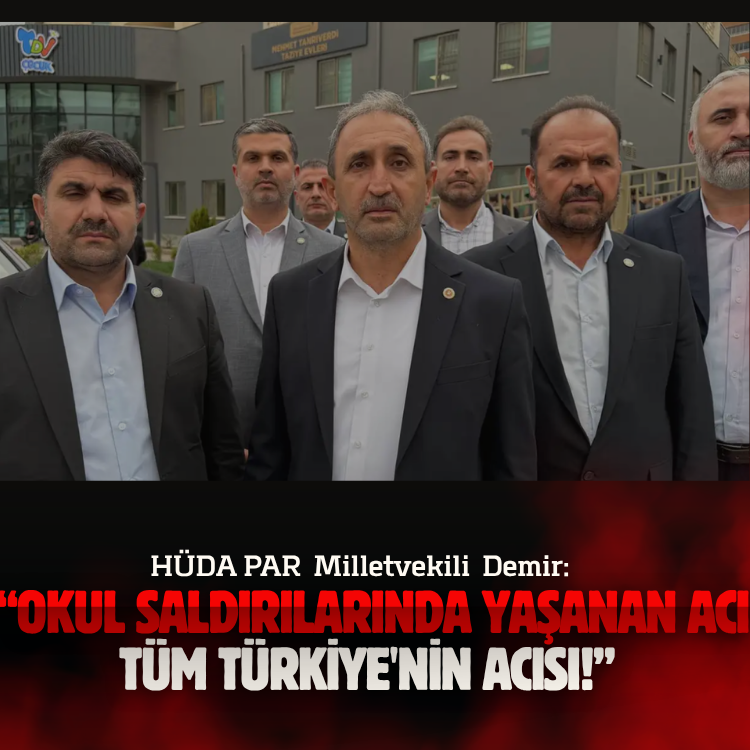 Milletvekili Demir: Okul saldırılarında yaşanan acı tüm Türkiye'nin acısı!