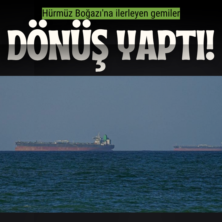 Hürmüz Boğazı'na ilerleyen gemiler U dönüşü yaptı