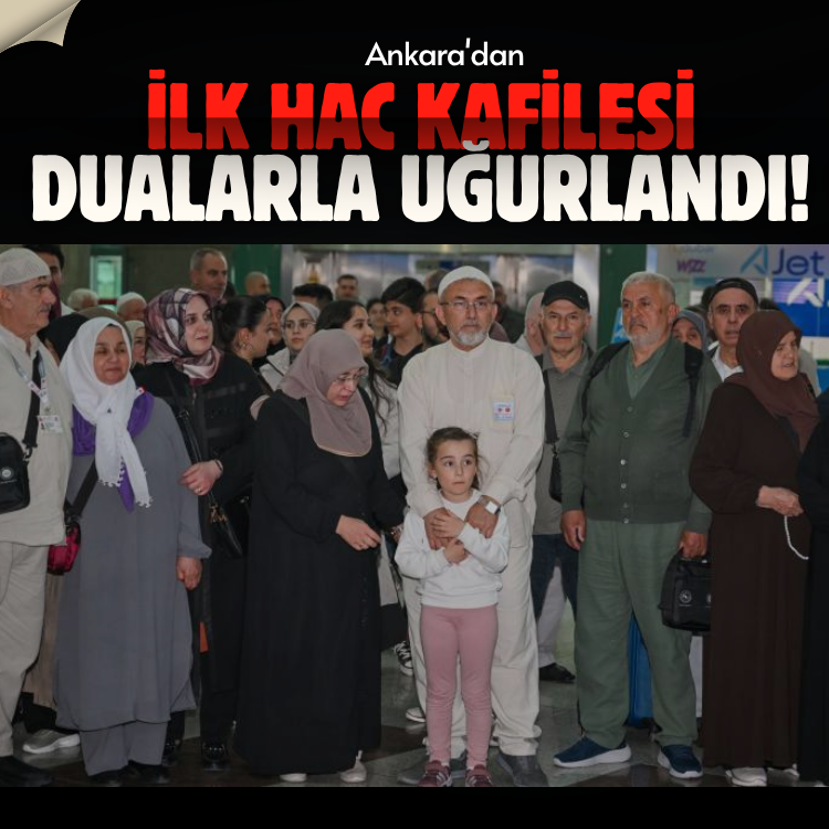 Ankara'dan ilk hac kafilesi dualarla uğurlandı!