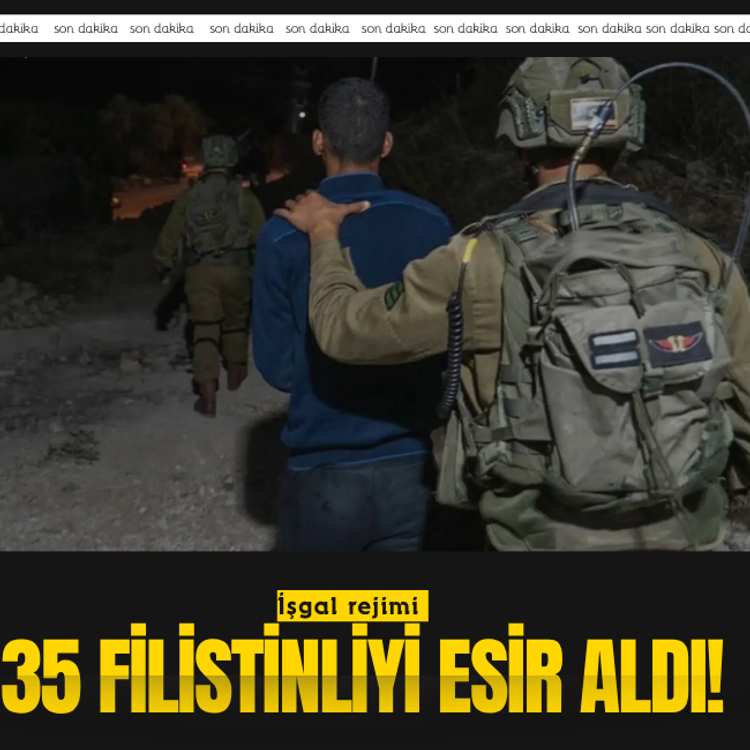 İşgal rejimi 35 Filistinliyi esir aldı!