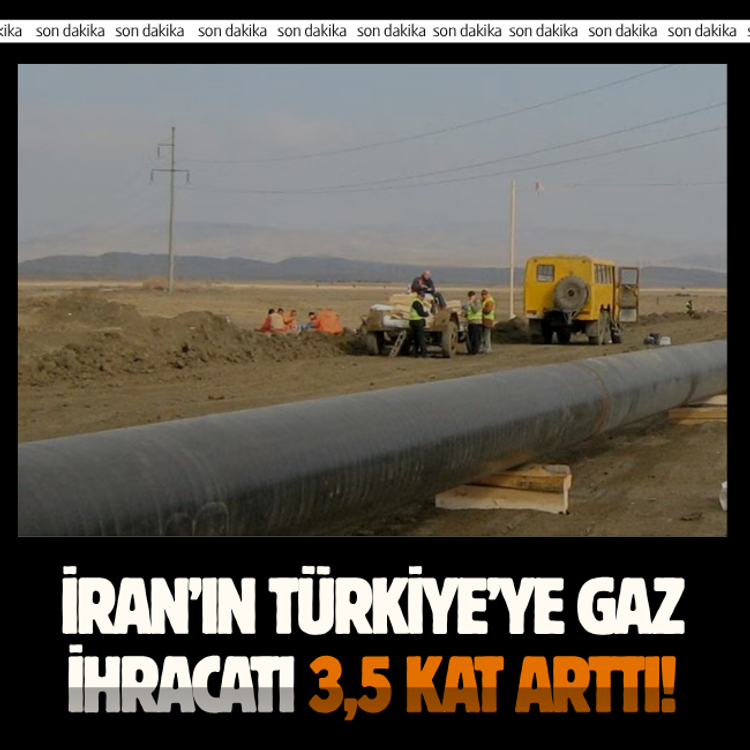 İran’ın Türkiye’ye gaz ihracatı 3,5 kat arttı!