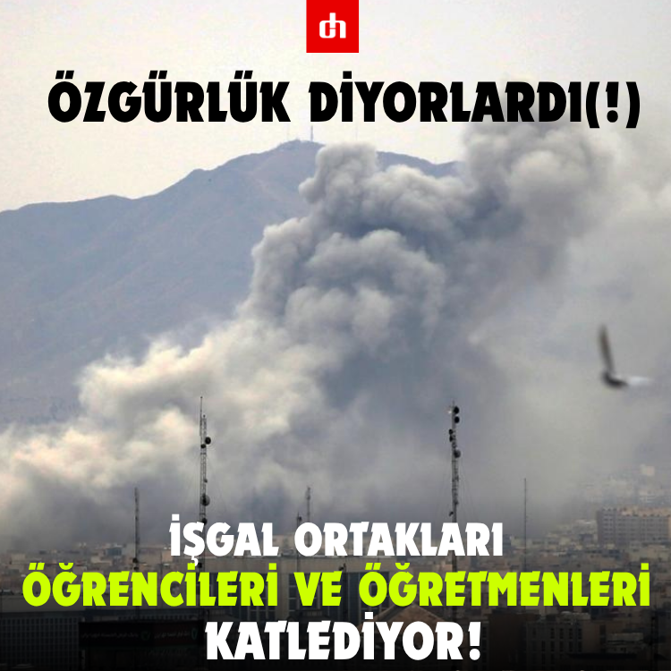 Özgürlük diyorlardı! İşgal ortakları öğrencileri ve öğretmenleri katlediyor!