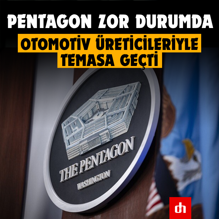 Pentagon zor durumda: Otomotiv üreticileriyle temasa geçti! İşgalciler de anlaşmıştı