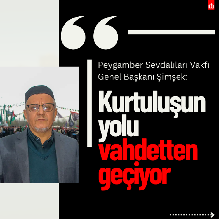 Peygamber Sevdalıları Vakfı Genel Başkanı Şimşek: Kurtuluşun yolu vahdetten geçiyor