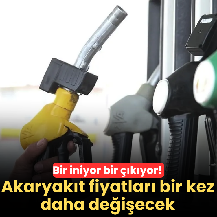 Bir iniyor bir çıkıyor! Akaryakıt fiyatları bir kez daha değişecek