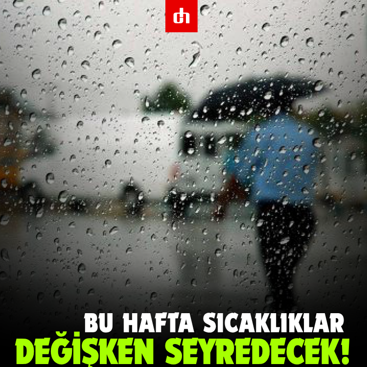 Bu hafta sıcaklıklar değişken seyredecek!