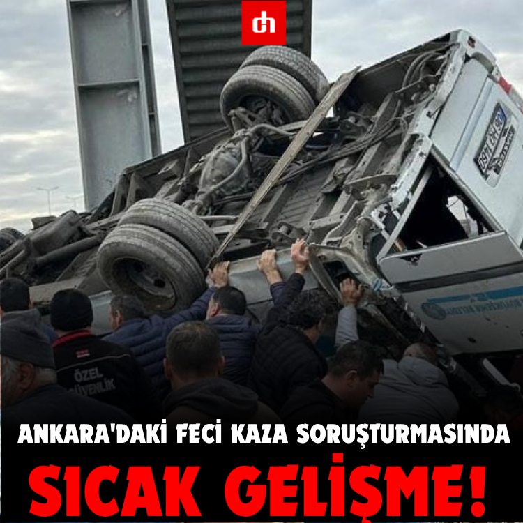 Ankara'daki feci kaza soruşturmasında sıcak gelişme!