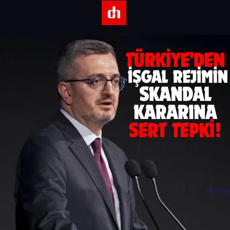 Türkiye'den işgal rejimin skandal kararına sert tepki!