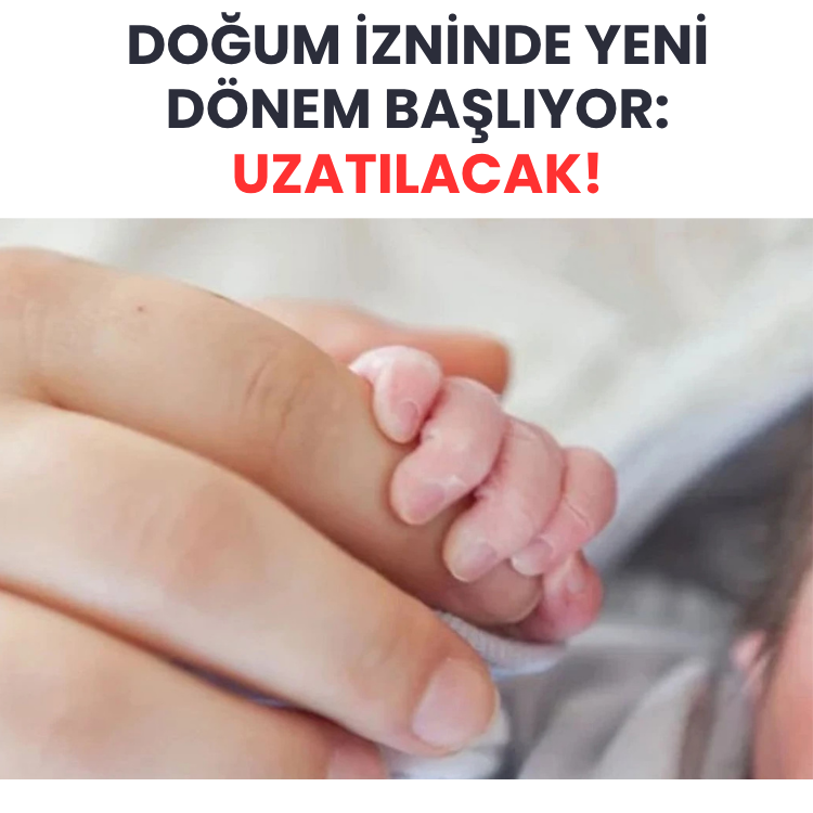 Doğum izninde yeni dönem başlıyor: Uzatılacak!