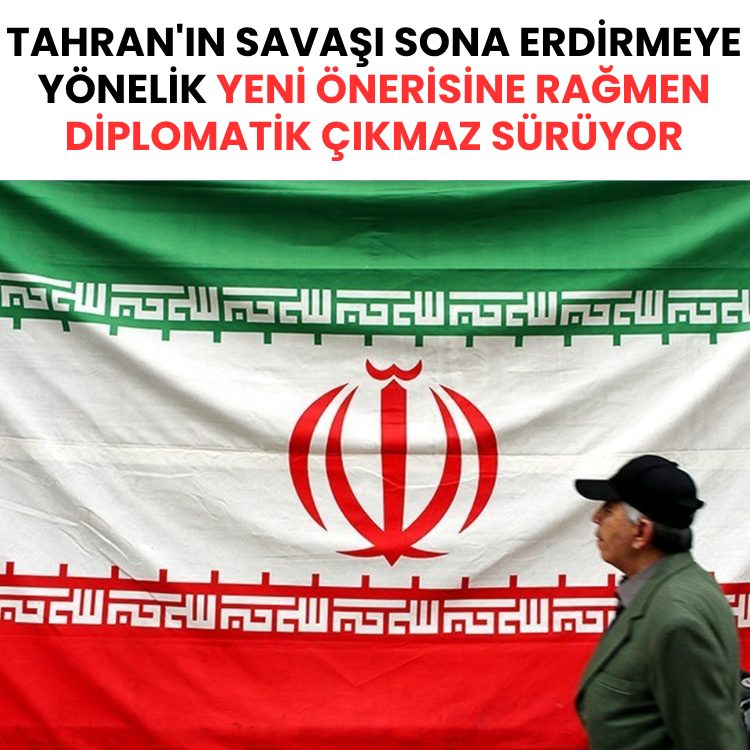 Tahran'ın savaşı sona erdirmeye yönelik yeni önerisine rağmen diplomatik çıkmaz sürüyor