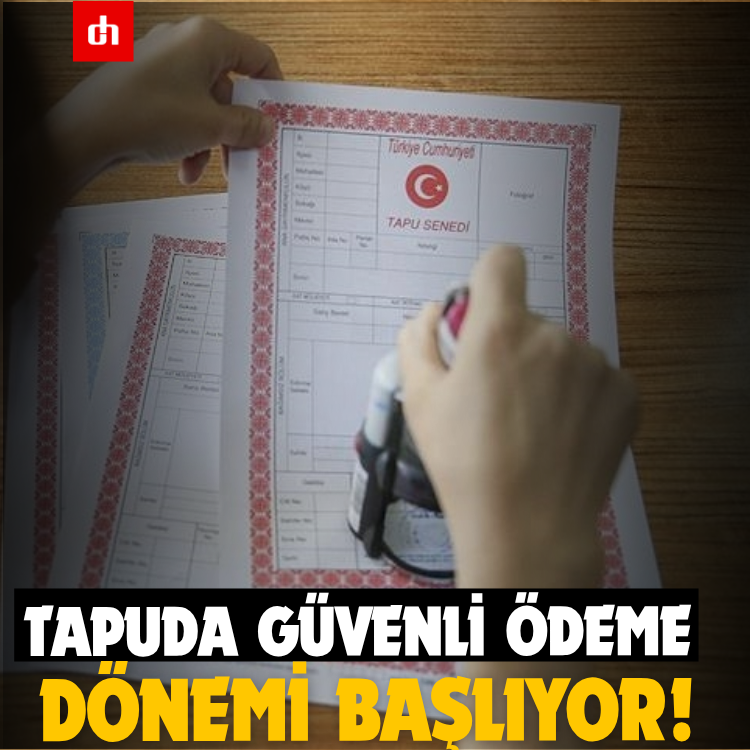 Tapuda güvenli ödeme dönemi başlıyor!