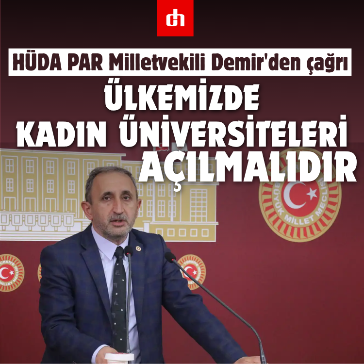 HÜDA PAR Milletvekili Demir'den çağrı: Ülkemizde kadın üniversiteleri açılmalıdır