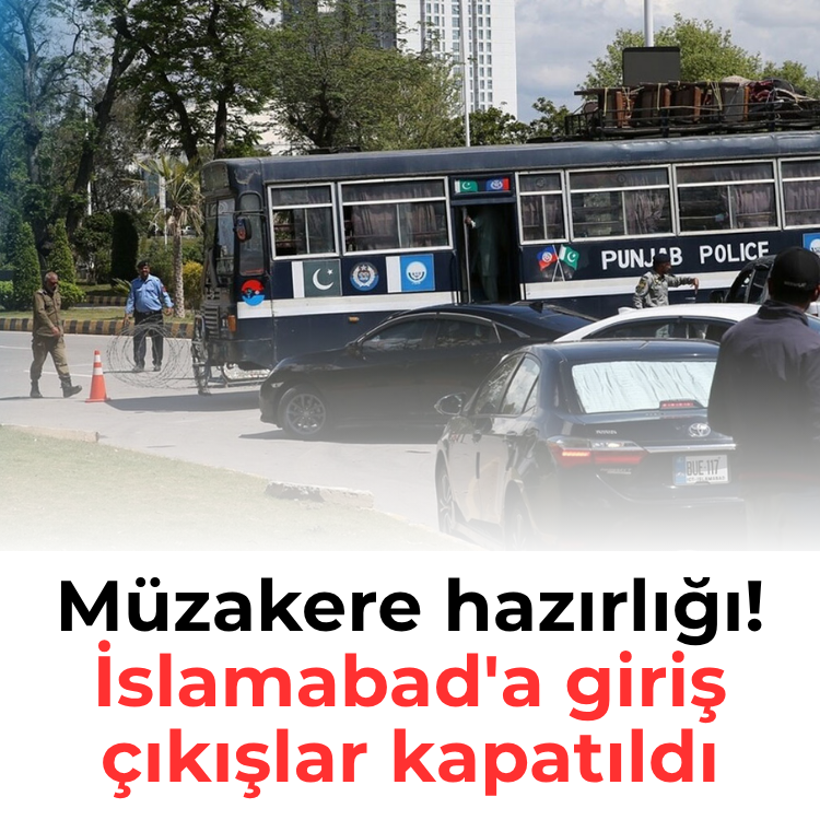 Müzakere hazırlığı! İslamabad'a giriş çıkışlar kapatıldı