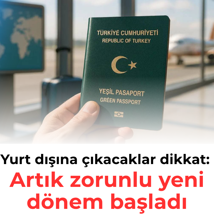 Yurt dışına çıkacaklar dikkat: Artık zorunlu yeni dönem başladı
