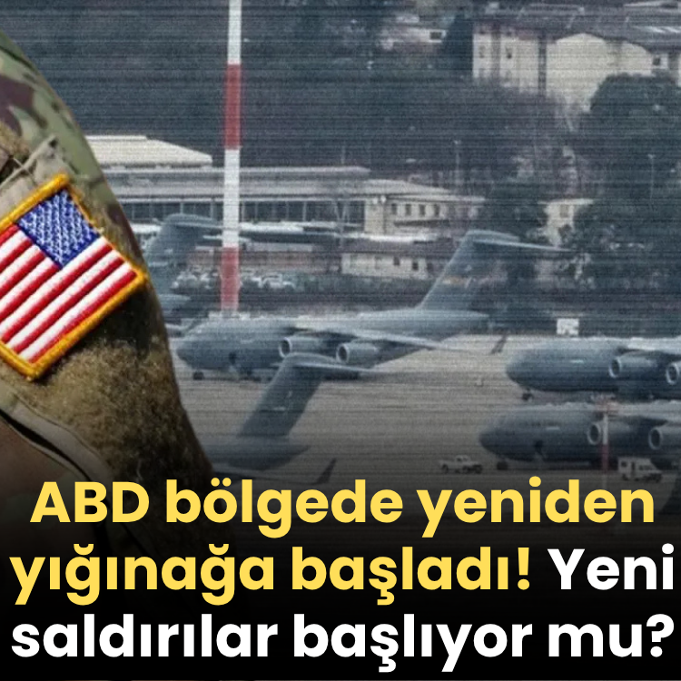 ABD bölgede yeniden yığınağa başladı! Yeni saldırılar başlıyor mu?