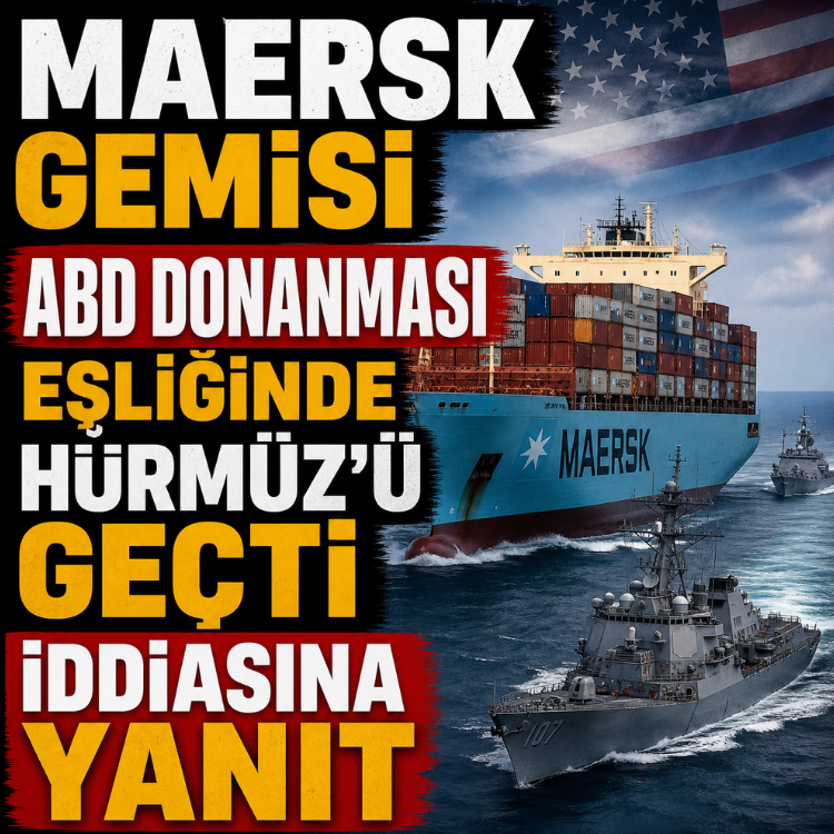 Maersk gemisi ABD donanması eşliğinde Hürmüz'ü geçti iddiasına yanıt