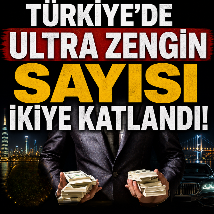 Türkiye’de ultra zengin sayısı  ikiye katlandı