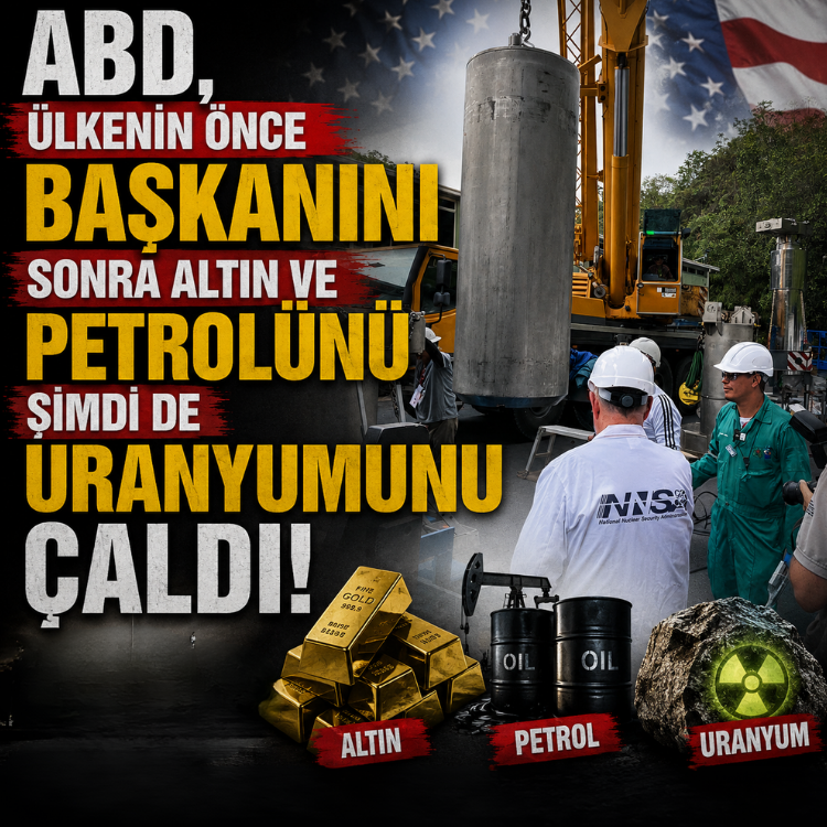 ABD, ülkenin önce başkanını sonra altın ve petrolünü şimdi de uranyumunu çaldı