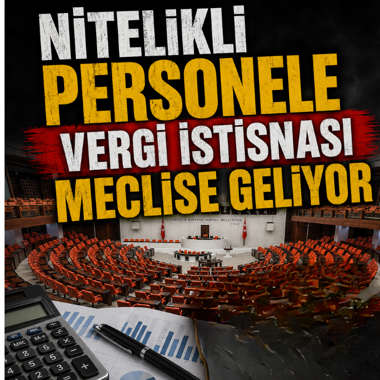 Nitelikli personele vergi istisnası meclise geliyor