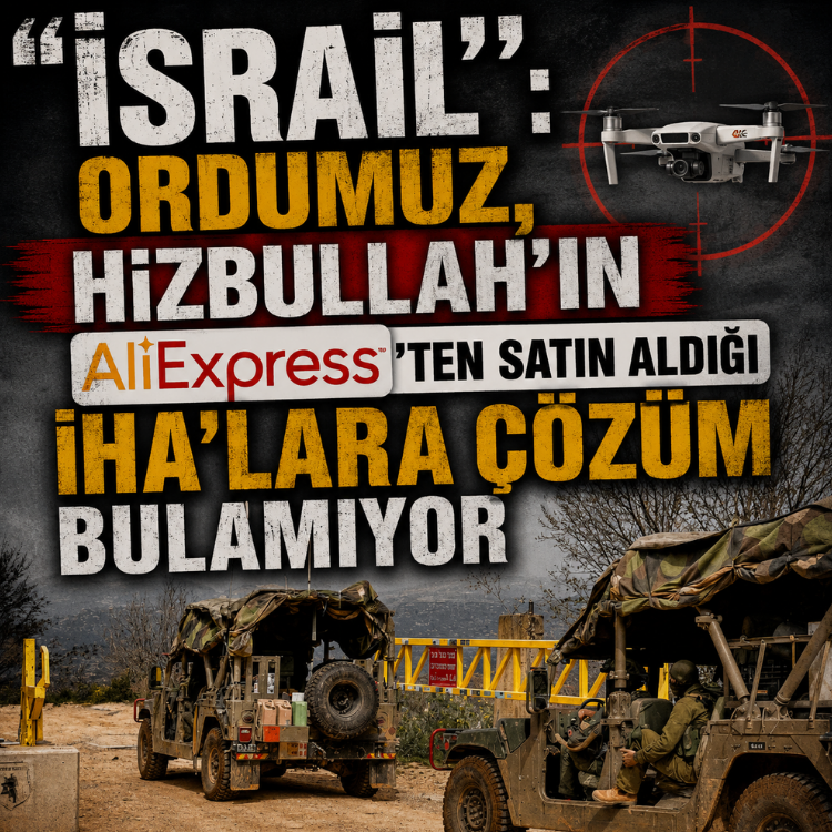 ''israil'': Ordumuz, Hizbullah’ın AliExpress’ten satın aldığı İHA’lara çözüm bulamıyor
