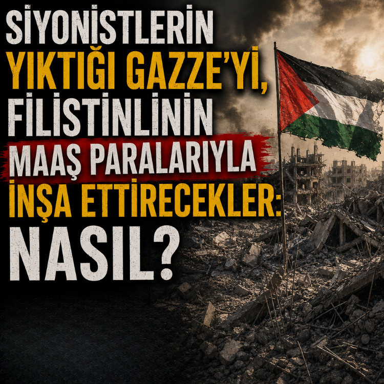 Siyonistlerin yıktığı Gazze'yi, Filistinlinin maaş paralarıyla inşa ettirecekler: Nasıl?
