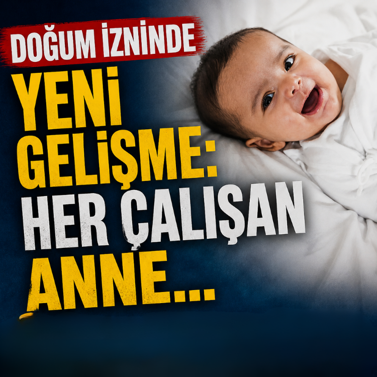 Doğum izninde yeni gelişme: Her çalışan anne...