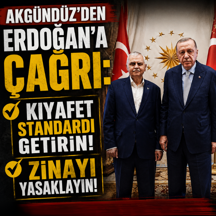 Akgündüz'den Erdoğan'a çağrı: Kıyafet standardı getirin, zinayı yasaklayın