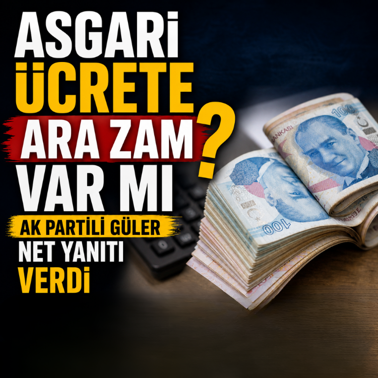 Asgari ücrete ara zam var mı? AK Partili Güler net yanıtı verdi
