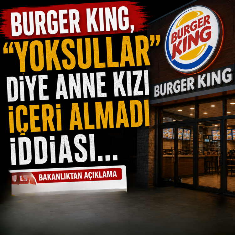 Burger King, ''yoksullar'' diye anne kızı içeri almadı iddiası.. Bakanlıktan açıklama